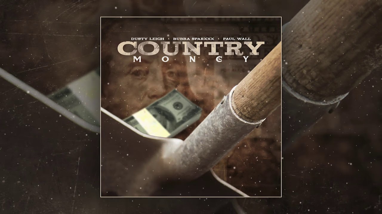Dusty Leigh X Bubba Sparxxx X Paul Wall - Country Money