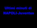Minuti finali NAPOLI-Juventus Minuti finali NAPOLI-Juventus
