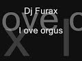 Dj furax-i love orgus