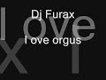 Dj furax-i love orgus