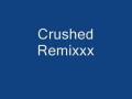 CRUSHED REMIXXX