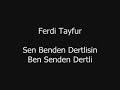 Ferdi Tayfur - Sen Benden Dertlisin Ferdi Tayfur - Sen Benden Dertlisin