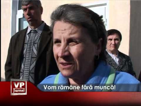 “Vom rămâne fără muncă!”