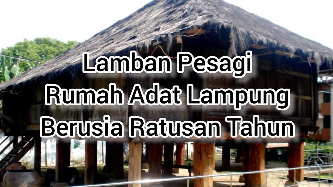 Lamban Pesagi Rumah Adat Lampung Berusia Ratusan Tahun CAHAYA AGUNG