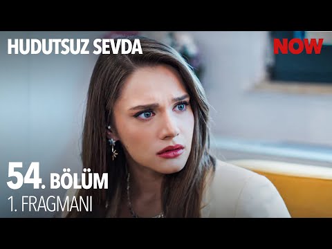 Hudutsuz Sevda 54. Bölüm Fragmanı                                                                                                                                                                                                                         
