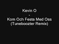 Kevin O - Kom Och Festa Med Oss (Tuneboozter Remix) Kevin O - Kom Och Festa Med Oss (Tuneboozter Remix)