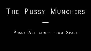 The Pussy Munchers - Pussy Art comes from Space - 2012
