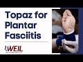 Topaz for Plantar Fasciitis