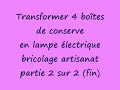 cours de transformation de bo�tes de conserve (canette) fabriquer une lampe �lectrique avec 4 bo�tes artisanat facile et peu co�teuse cadeaux