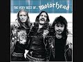 my favorite motorhead song i just thought you should listen to it it is the theme song to my life and to your destruction......