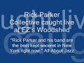 rick parker collective: trombone solo at ez's woodshed.  see the big list of daily jazz online at www.bigapplejazz.com.  according to new york's all about jazz: 