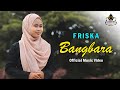 Friska - Bangbara