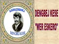 KARAÇOBANLI DENGBEJ KESE - Wer Eskero KARAÇOBANLI DENGBEJ KESE - Wer Eskero