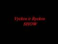 Vyckos ir Ryckos SHOW 009