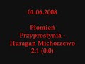 01.06.2008 Płomień Przyprostynia - Huragan Michorzewo 2:1