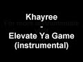Khayree - Elevate Ya Game (instrumental)