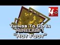 Things to do in: Minecraft - Hot Foot