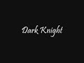 Dark Knight Dark Knight