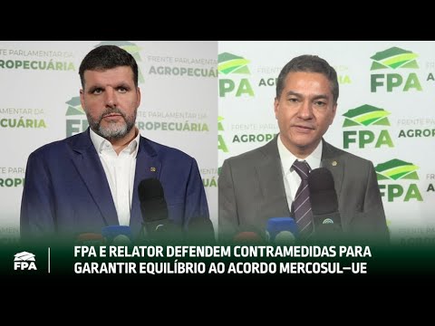 FPA E RELATOR DEFENDEM CONTRAMEDIDAS PARA GARANTIR EQUILÍBRIO AO ACORDO MERCOSUL–UE