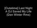 [Outatime] Last Night A DJ Saved My Life (Dan Winter Rmx)