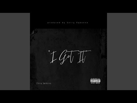 I Got It (feat. ChrisJenkins) I Got It (feat. ChrisJenkins)