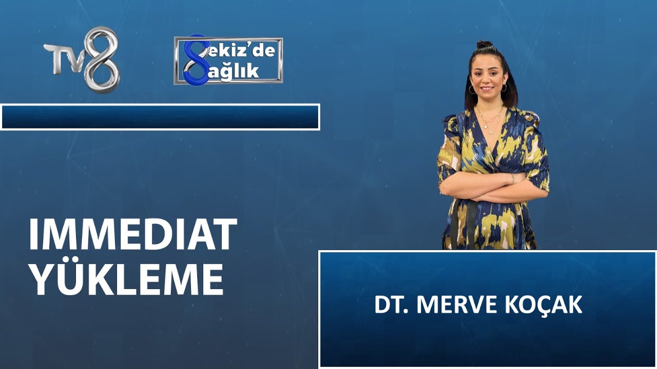 Immediat Yükleme Nedir? | DT. Merve Koçak | 8'de Sağlık