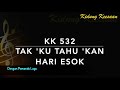 KK 532 Tak Ku Tahu Kan Hari Esok