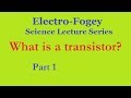 What is a transistor? How does a transistor work? Part 1