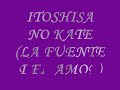 Itoshisa No Kate (La Fuente Del Amor)