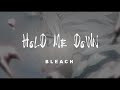Bleach - Hold Me Down