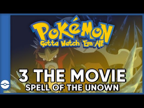 Pokemon: Gotta Watch 'Em All! | Pokemon 3: The Spell Of the Unown | Pokemon Movie Podcast