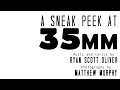 A Sneak Peek at 35MM: