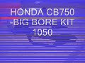 CB750 HONDA 4 BIG BORE KIT 1050