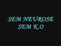 SEM NEUROSE SEM K.O