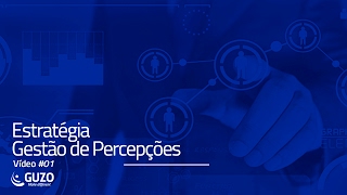 Vídeo #01 - Estratégia Gestão de Percepções - Gestão de Negócios e Gestão de Pessoas