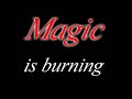 Magic is burning Magic is burning