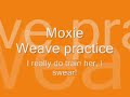 Moxie really can weave!