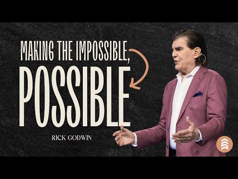 Making Your Impossible Possible | Rick Godwin | Summit Church