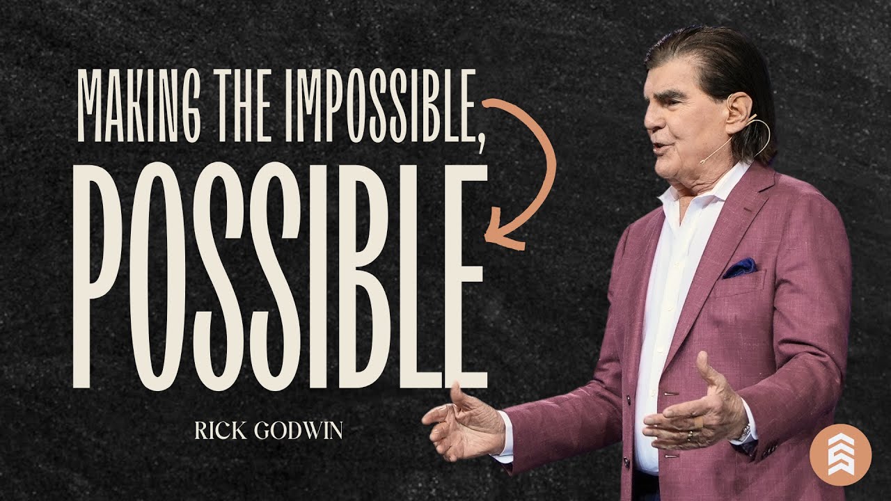 Making Your Impossible Possible | Rick Godwin | Summit Church
