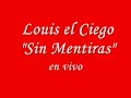 louis el ciego   sin mentiras  en vivo 
