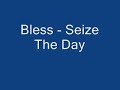 Bless - Seize The Day
