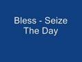 Bless - Seize The Day