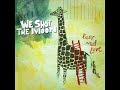 We Shot The Moon - Please Shine