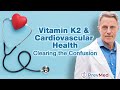 Vitamin K2 &amp; Cardiovascular Health - Clearing the Confusion