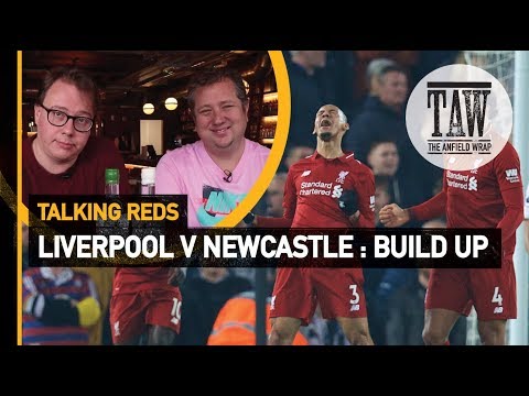 Liverpool V Newcastle : Build Up | Talking Reds
