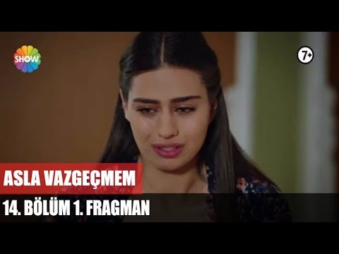 Asla Vazgeçmem 14. Bölüm Fragmanı                                                                                                                                                                                                                         