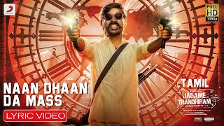 Jagame Thandhiram - Naan Dhaan Da Mass Lyric  Dhan