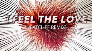 NEW HEATCLIFF REMIX OF 'I FEEL THE LOVE'