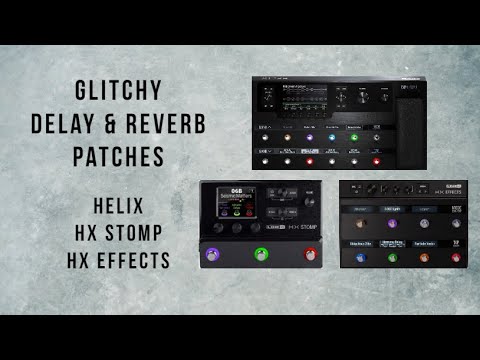 Glitchy Delay and Reverb Patches for Line 6 Helix, HX Stomp, and HX ...