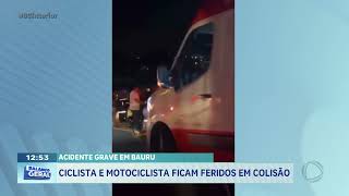 Acidente grave em Bauru: ciclista e motociclista ficam feridos em colisão
